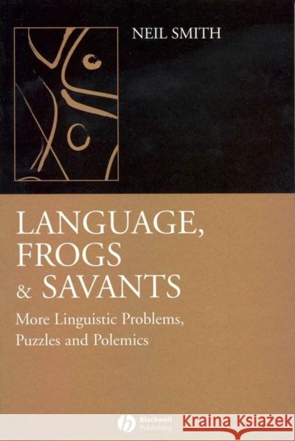 Language, Frogs and Savants: More Linguistic Problems, Puzzles and Polemics Smith, Neil 9781405130387 Blackwell Publishing Professional