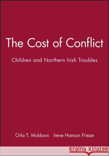 The Cost of Conflict: Children and Northern Irish Troubles Frieze, Irene Hanson 9781405130479 Blackwell Publishers