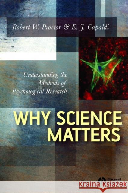 Why Science Matters: Understanding the Methods of Psychological Research Proctor, Robert W. 9781405130493 Blackwell Publishing Professional