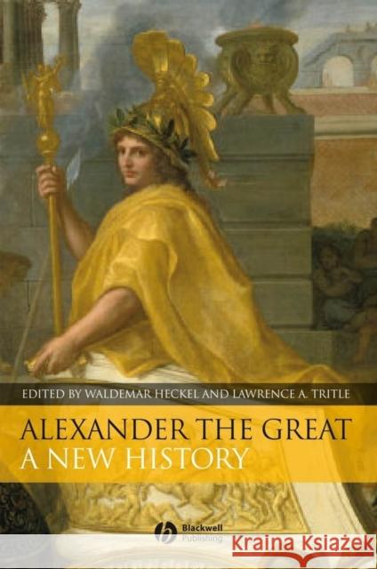 Alexander the Great: A New History Heckel, Waldemar 9781405130820