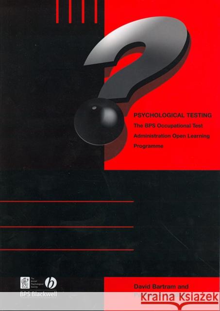 Psychological Testing : BPS Occupational Test Administration Open Learning Programme Dave Bartram Pat Lindley David Bartram 9781405131070 Bps Blackwell