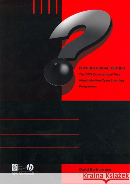 Psychological Testing: Bps Occupational Test Administration Open Learning Programme Bartram, David 9781405131070 Bps Blackwell