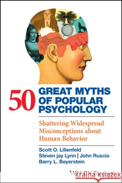 50 Great Myths of Popular Psychology: Shattering Widespread Misconceptions about Human Behavior Lilienfeld, Scott O. 9781405131124 JOHN WILEY AND SONS LTD