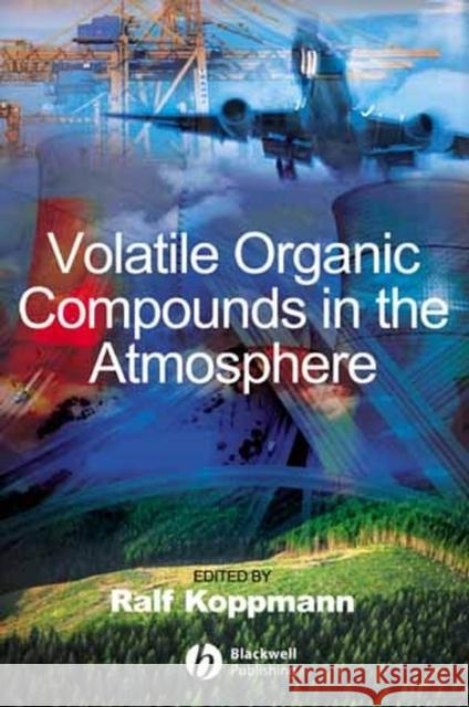 Volatile Organic Compounds in the Atmosphere Ralf Koppmann 9781405131155 Blackwell Publishers