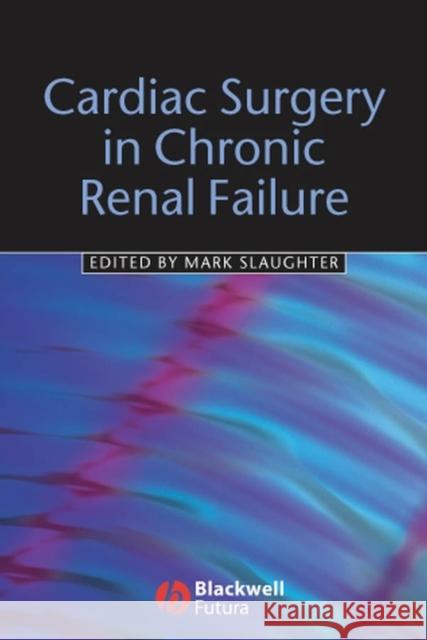 Cardiac Surgery in Chronic Renal Failure Mark Slaughter Lawrence Cohn 9781405131322