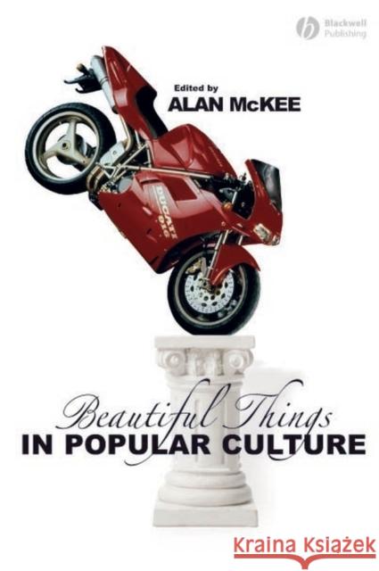 Beautiful Things in Popular Culture Alan McKee 9781405131919 Blackwell Publishers