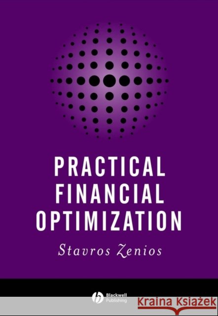 Practical Financial Optimization: Decision Making for Financial Engineers Zenios, Stavros A. 9781405132015 Blackwell Publishing Professional