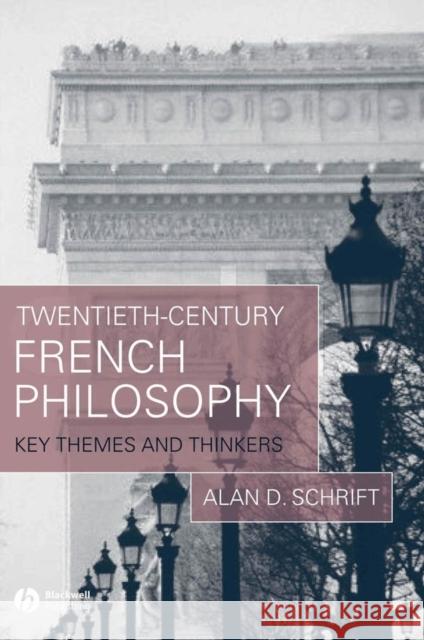 Twentieth-Century French Philosophy: Key Themes and Thinkers Schrift, Alan D. 9781405132183