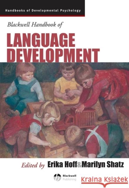 Blackwell Handbook of Language Development Erika Hoff Marilyn Shatz 9781405132534 Blackwell Publishers