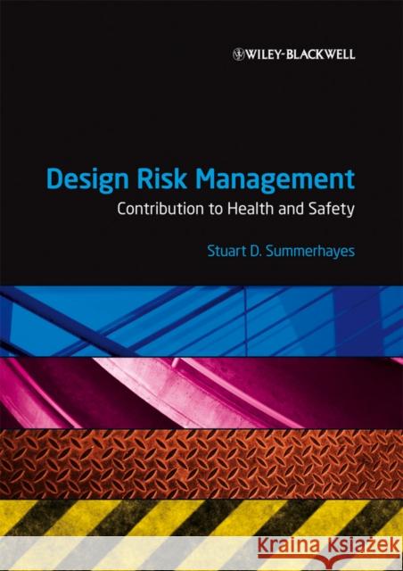 Design Risk Management: Contribution to Health and Safety Summerhayes, Stuart D. 9781405132756