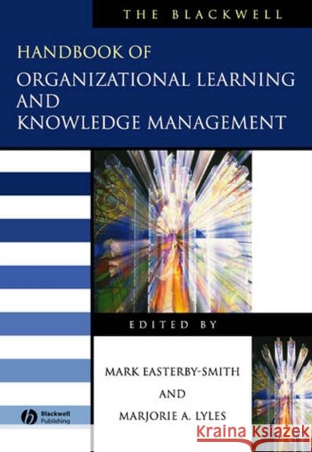 The Blackwell Handbook of Organizational Learning and Knowledge Management Mark Easterby-Smith Mary Crossan Marjorie A. Lyles 9781405133043 Blackwell Publishers