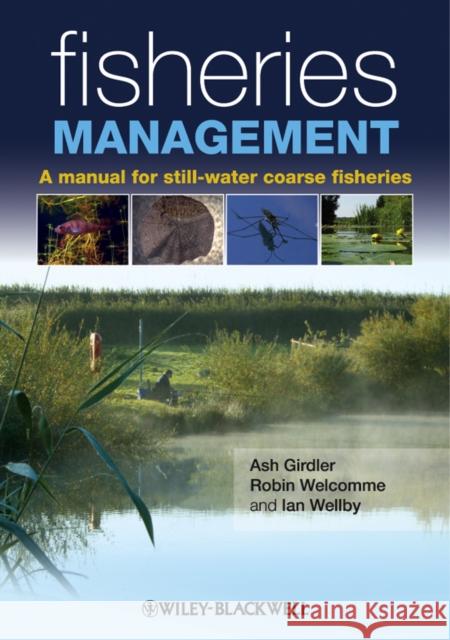 Fisheries Management: A Manual for Still-Water Coarse Fisheries Wellby, Ian 9781405133326 Wiley-Blackwell