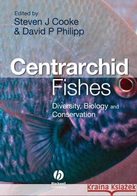 Centrarchid Fishes : Diversity, Biology and Conservation Cooke                                    David P. Philipp David P. Cook 9781405133425 Blackwell Publishers