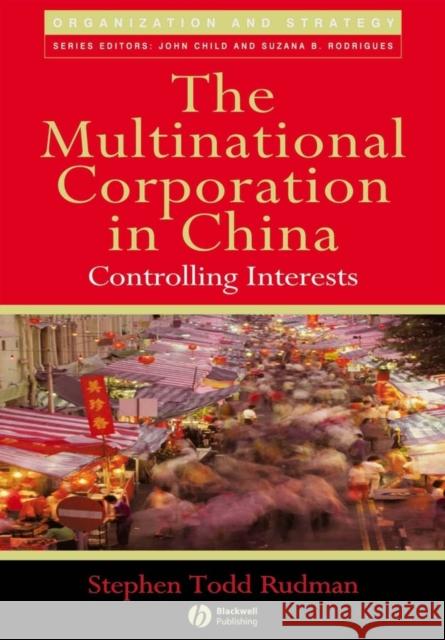 The Multinational Corporation in China: Controlling Interests Rudman, Stephen Todd 9781405133692