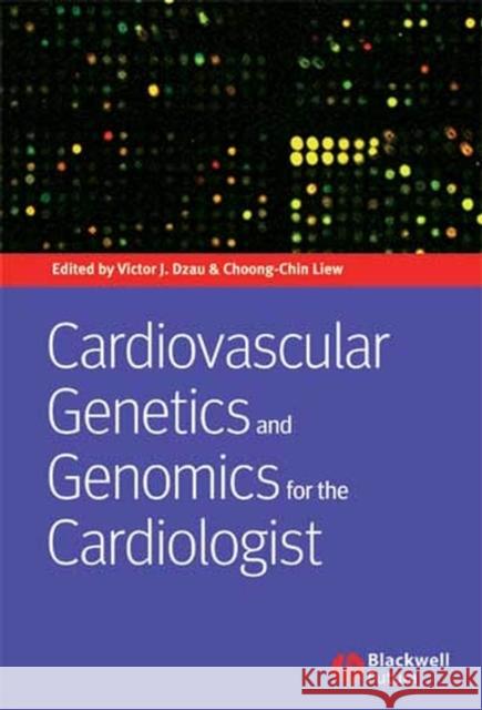 Cardiovascular Genetics and Genomics for the Cardiologist Victor J. Dzau Choong-Chin Liew 9781405133944