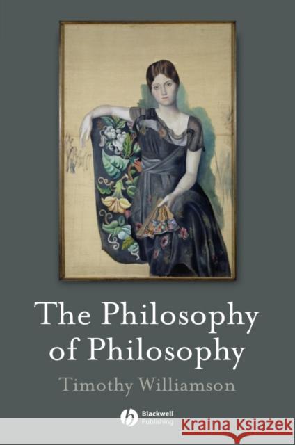 Philosophy of Philosophy Williamson, Timothy 9781405133975 Blackwell Publishers