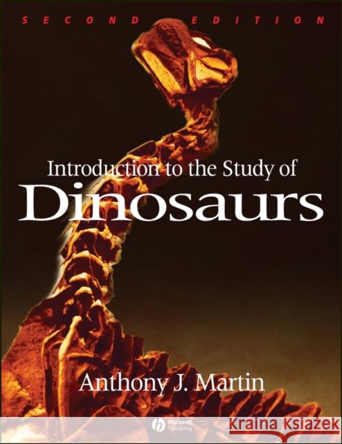 Introduction to the Study of Dinosaurs Anthony J. Martin 9781405134132 Blackwell Publishers