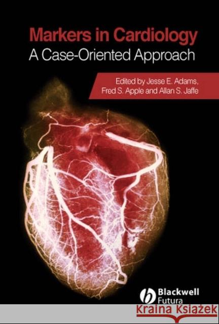 Markers in Cardiology: A Case-Oriented Approach Adams, Jesse E. 9781405134187 Blackwell Publishers