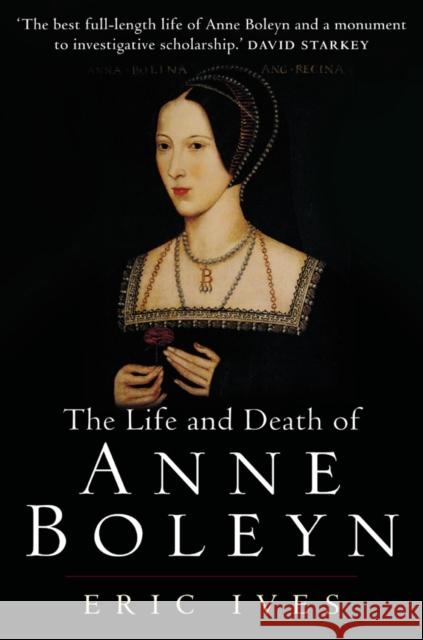 The Life and Death of Anne Boleyn: 'The Most Happy' Ives, Eric 9781405134637