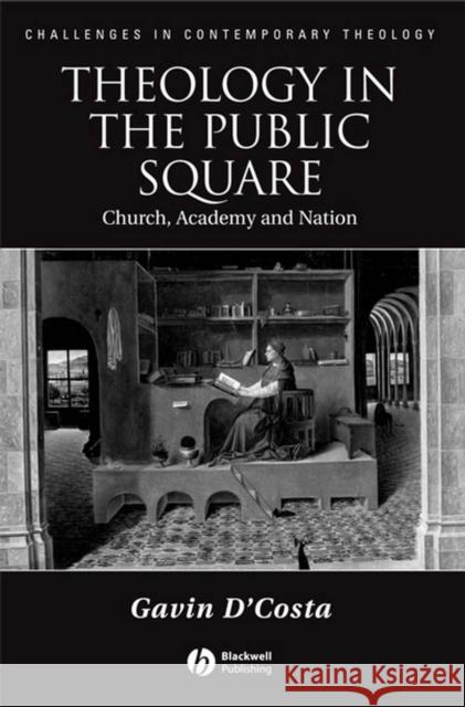 Theology in the Public Square: Church, Academy, and Nation D'Costa, Gavin 9781405135108 Blackwell Publishing Professional