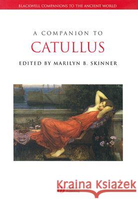 A Companion to Catullus Marilyn B. Skinner 9781405135337