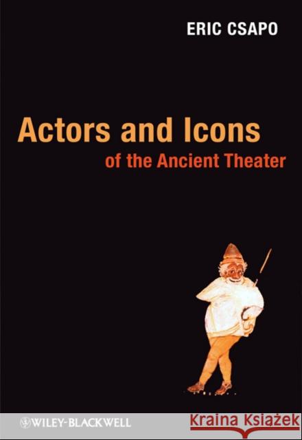 Actors Icons Ancient Theater Csapo, Eric 9781405135368