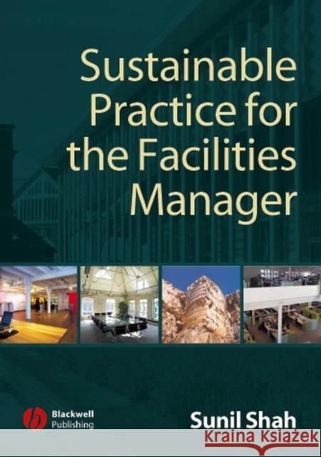 Sustainable Practice for the Facilities Manager Sunil Shah 9781405135573