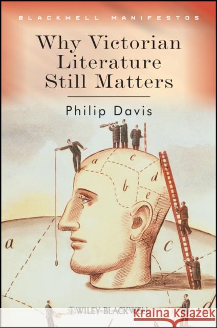 Why Victorian Literature Still Matters Philip Davis 9781405135795