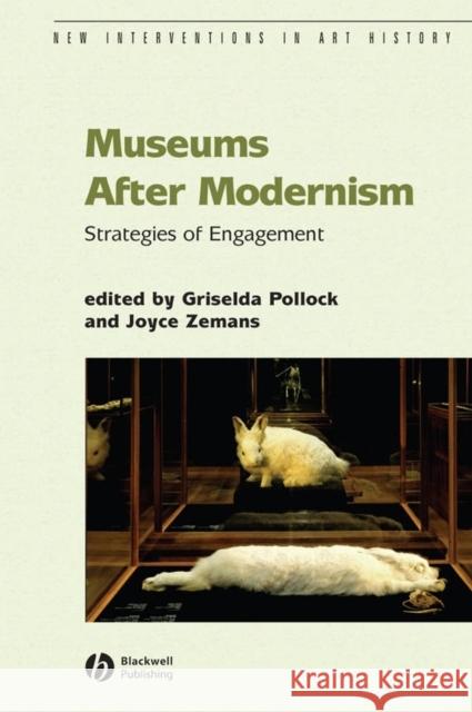 Museums After Modernism: Strategies of Engagement Pollock, Griselda 9781405136273 Blackwell Publishers