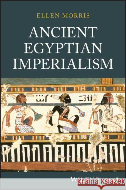 Ancient Egyptian Imperialism Morris, Ellen 9781405136785