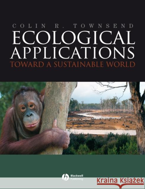 Ecological Applications: Toward a Sustainable World Townsend, Colin R. 9781405136983