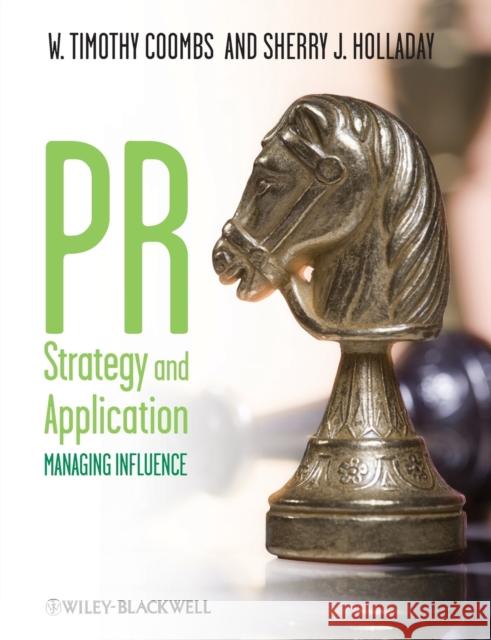 PR Strategy and Application: Managing Influence Coombs, W. Timothy 9781405144087 JOHN WILEY AND SONS LTD