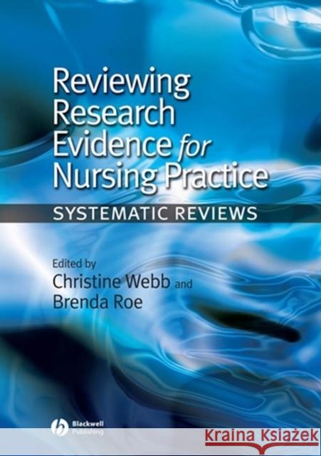 Reviewing Research Evidence for Nursing Practice: Systematic Reviews Webb, Christine 9781405144230 BLACKWELL PUBLISHING LTD