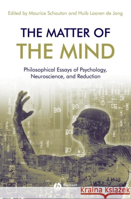 The Matter of the Mind: Philosophical Essays on Psychology, Neuroscience and Reduction Schouten, Maurice 9781405144438