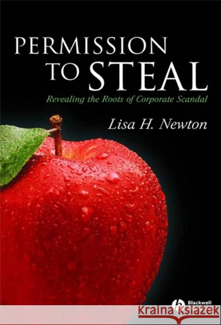 Permission to Steal: Revealing the Roots of Corporate Scandal--An Address to My Fellow Citizens Newton, Lisa H. 9781405145398 Blackwell Publishers