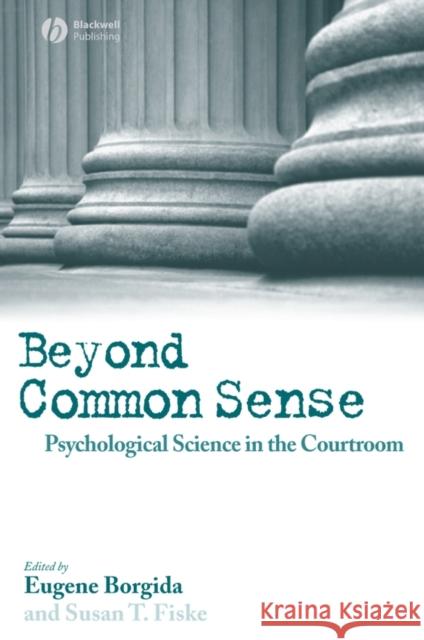 Beyond Common Sense: Psychological Science in the Courtroom Borgida, Eugene 9781405145732 Blackwell Publishers
