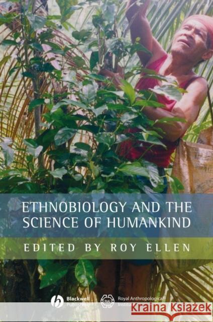 Ethnobiology and the Science of Humankind Roy Ellen Roy Ellen 9781405145893 Blackwell Publishers