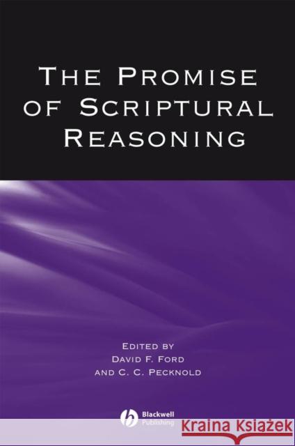 The Promise of Scriptural Reasoning David F. Ford C. C. Pecknold 9781405146302 Blackwell Publishers