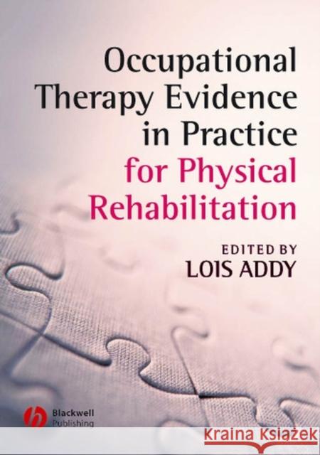 Occupational Therapy Evidence in Practice for Physical Rehabilitation Lois Addy 9781405146876