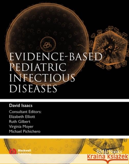Evidence-Based Pediatric Infectious Diseases David Isaacs Elizabeth Elliott Ruth Gilbert 9781405148580 Blackwell Publishers
