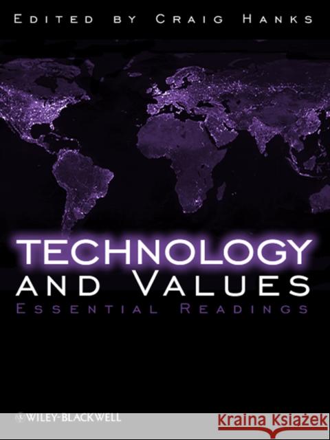 Technology and Values: Essential Readings Hanks, Craig 9781405149006 BLACKWELL PUBLISHING LTD