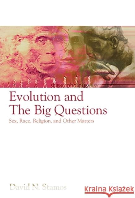 Evolution and the Big Questions: Sex, Race, Religion, and Other Matters Stamos, David N. 9781405149037