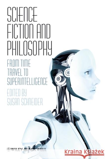 Science Fiction and Philosophy: From Time Travel to Superintelligence Schneider, Susan 9781405149068