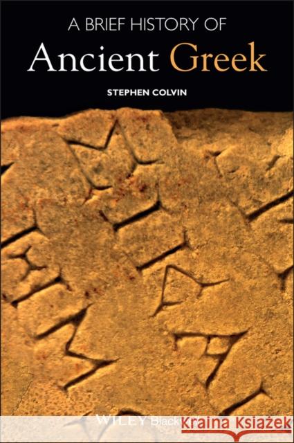 A Brief History of Ancient Greek Colvin, Stephen 9781405149259 John Wiley & Sons