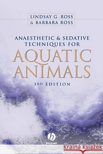Anaesthetic and Sedative Techniques for Aquatic Animals Lindsay Ross Barbara Ross 9781405149389 Wiley-Blackwell