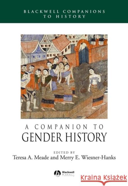 A Companion to Gender History Merry E. Wiesner-Hanks Teresa A. Meade 9781405149600 Blackwell Publishers