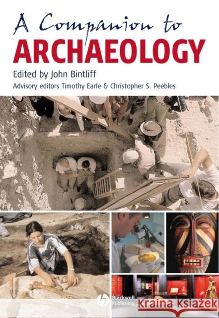 A Companion to Archaeology John Bintliff Timothy Earle Christopher S. Peebles 9781405149792 Blackwell Publishers