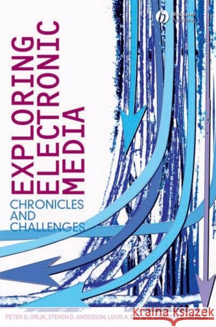 Exploring Electronic Media: Chronicles and Challenges Orlik, Peter B. 9781405150545 Blackwell Publishers