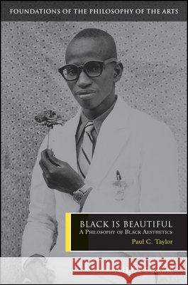 Black Is Beautiful: A Philosophy of Black Aesthetics Taylor, Paul C. 9781405150637