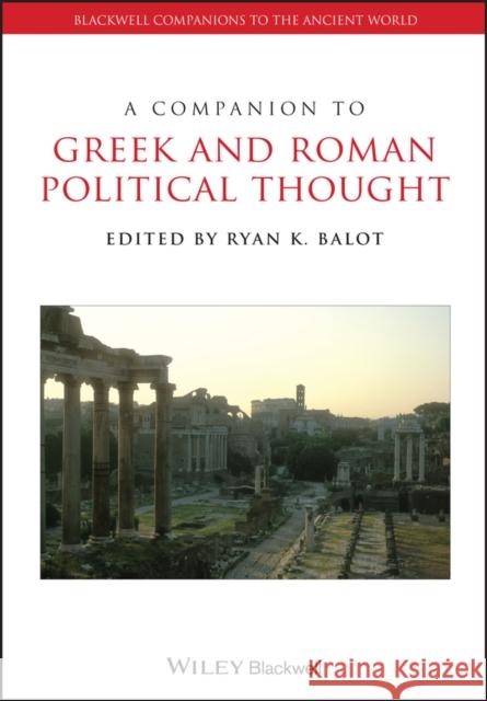 A Companion to Greek and Roman Political Thought Ryan K. Balot 9781405151436 Wiley-Blackwell